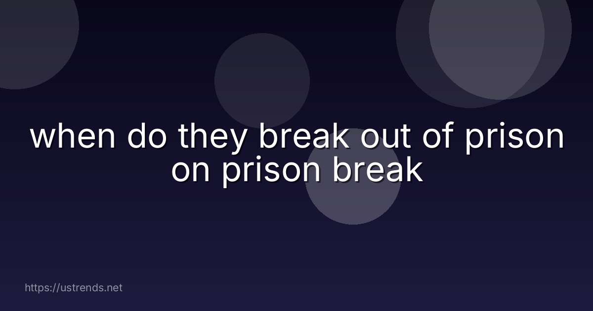 when do they break out of prison on prison break