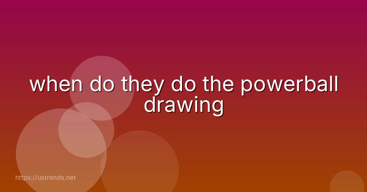 when do they do the powerball drawing
