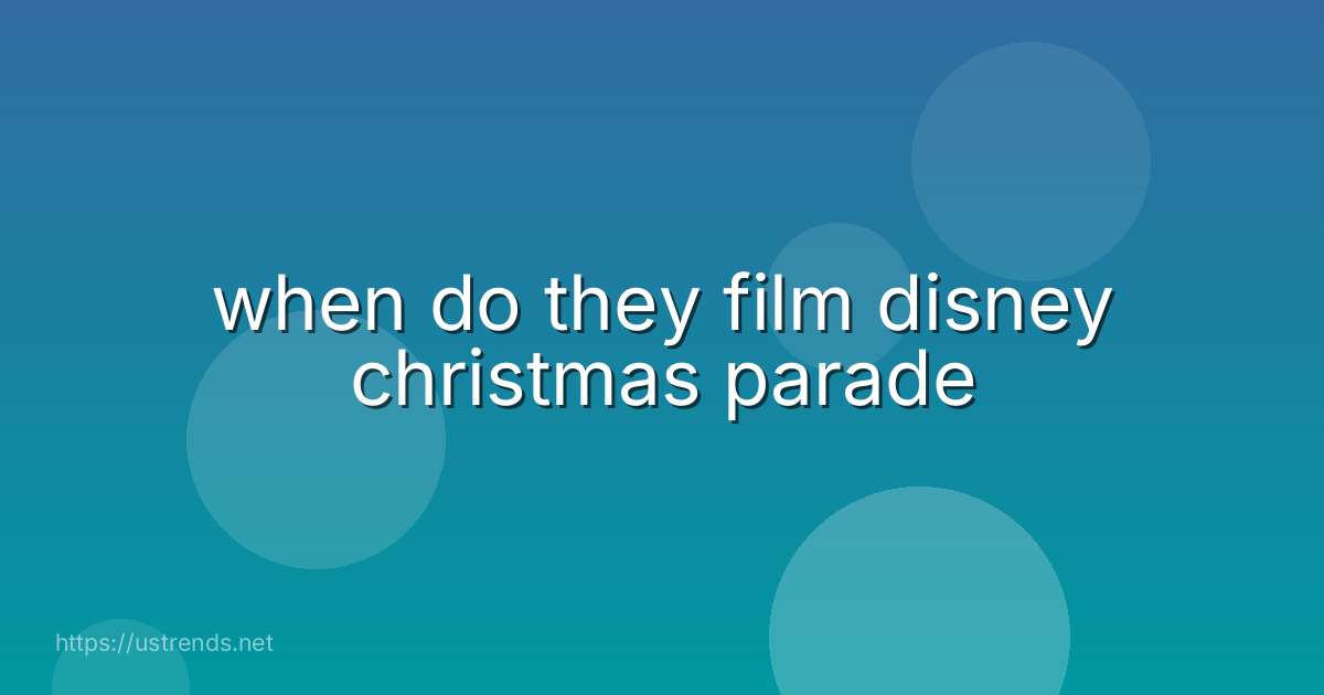 when do they film disney christmas parade