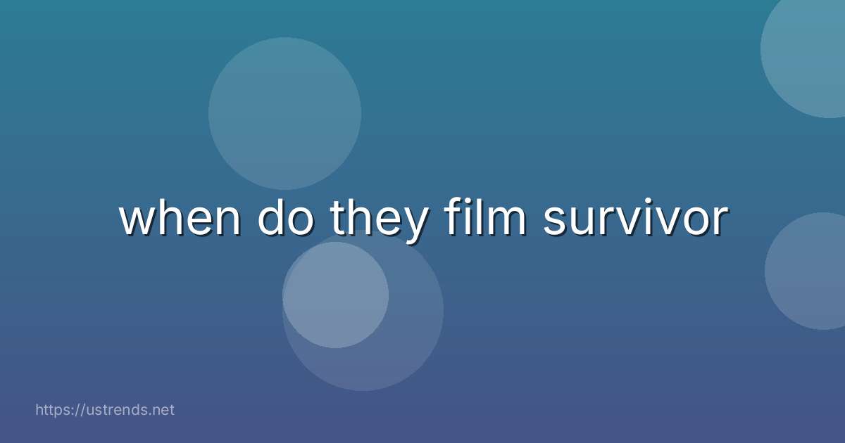 when do they film survivor