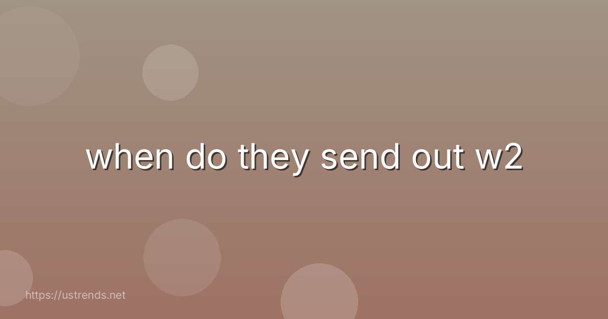 when do they send out w2