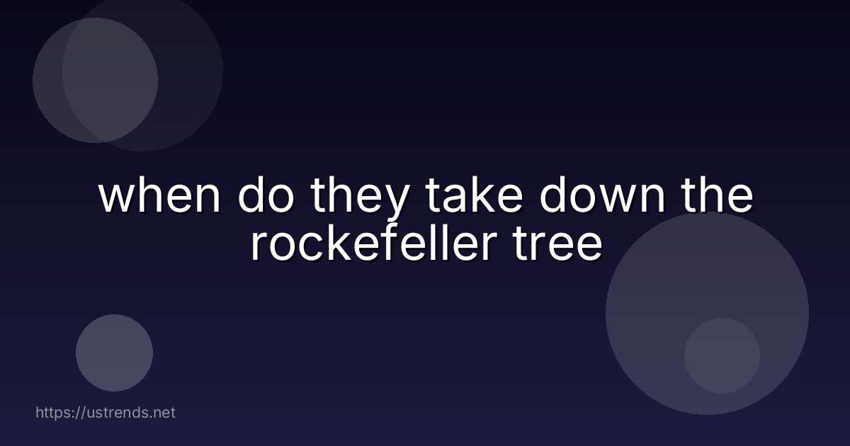 when do they take down the rockefeller tree