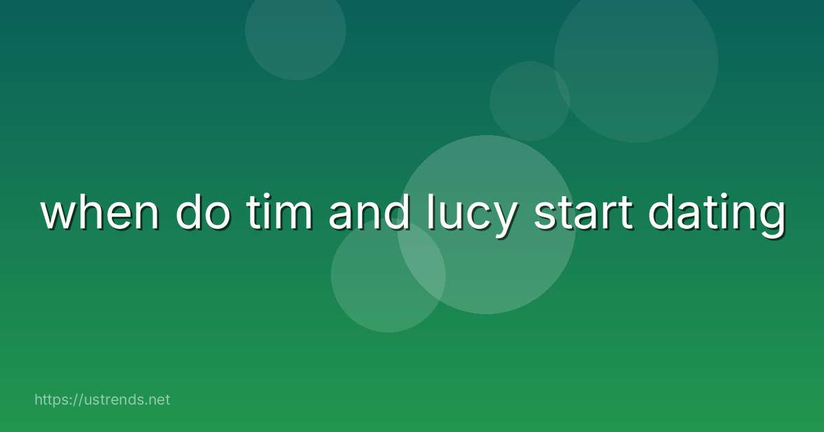 when do tim and lucy start dating