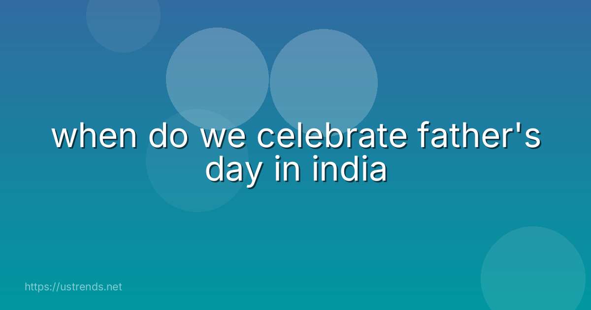 when do we celebrate father's day in india
