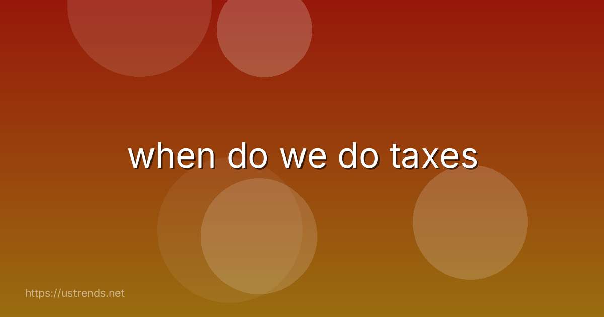 when do we do taxes
