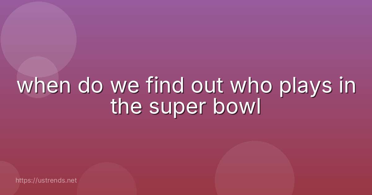 when do we find out who plays in the super bowl