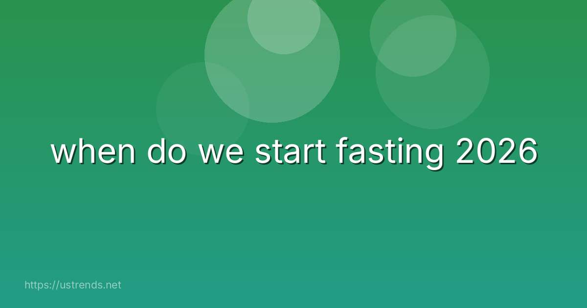 when do we start fasting 2026