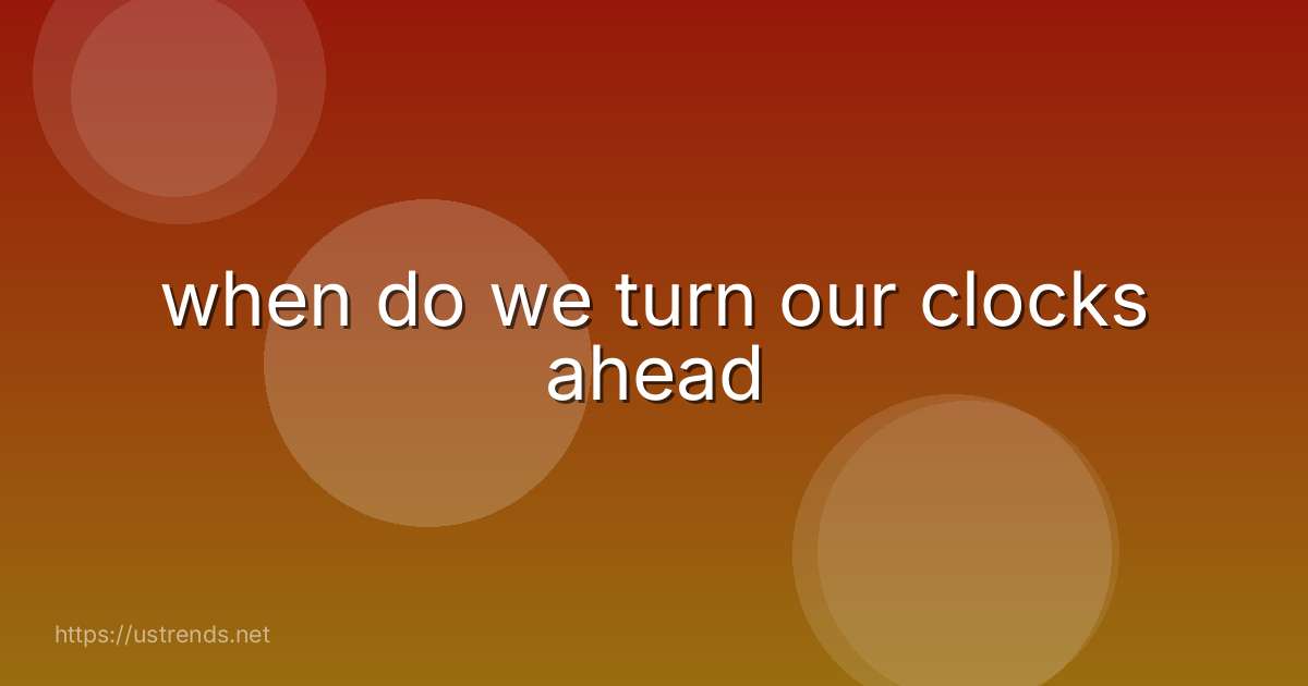 when do we turn our clocks ahead