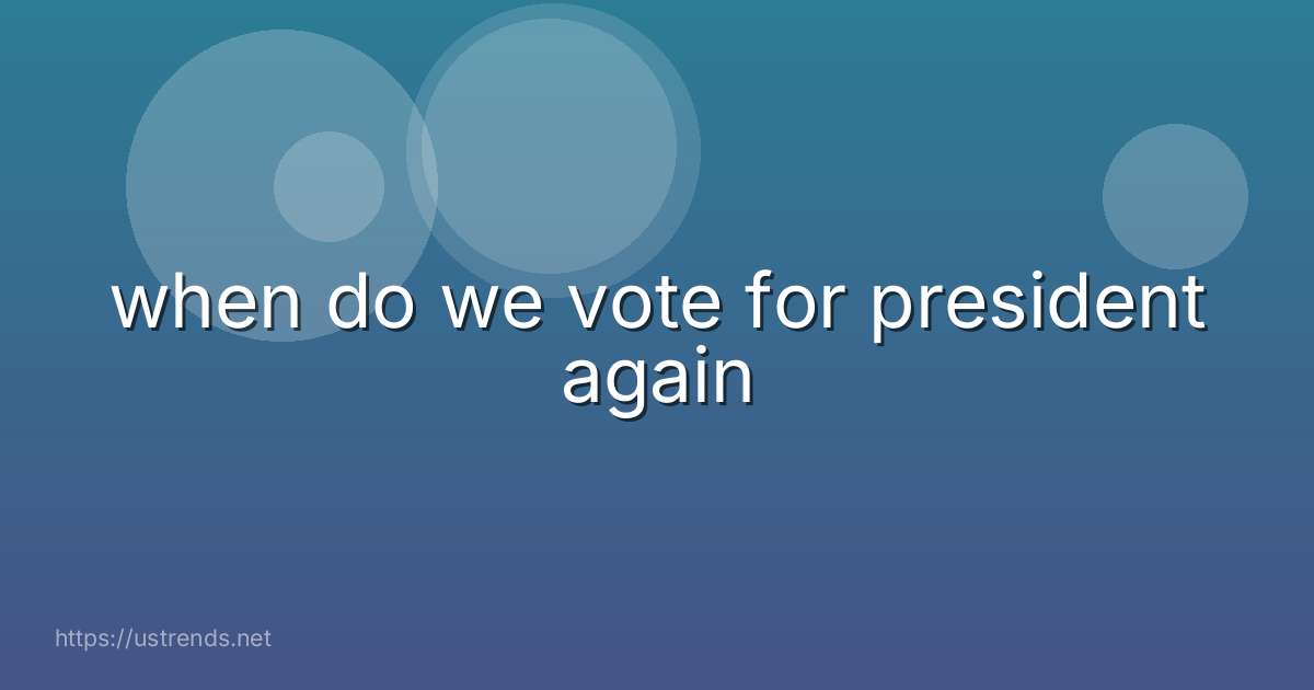 when do we vote for president again