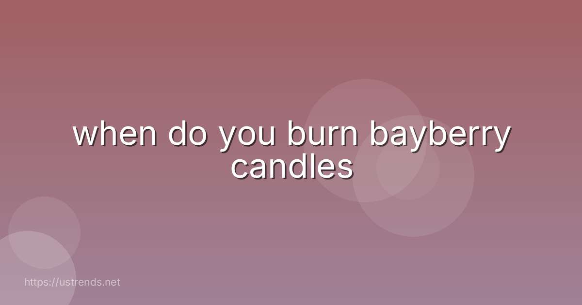 when do you burn bayberry candles