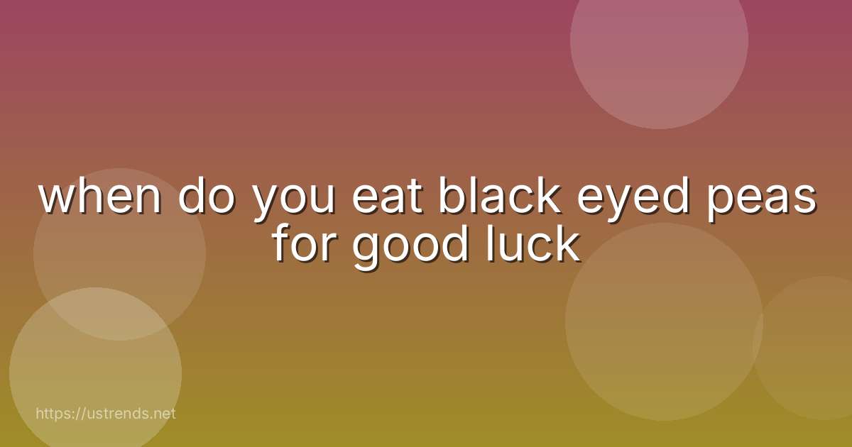 when do you eat black eyed peas for good luck