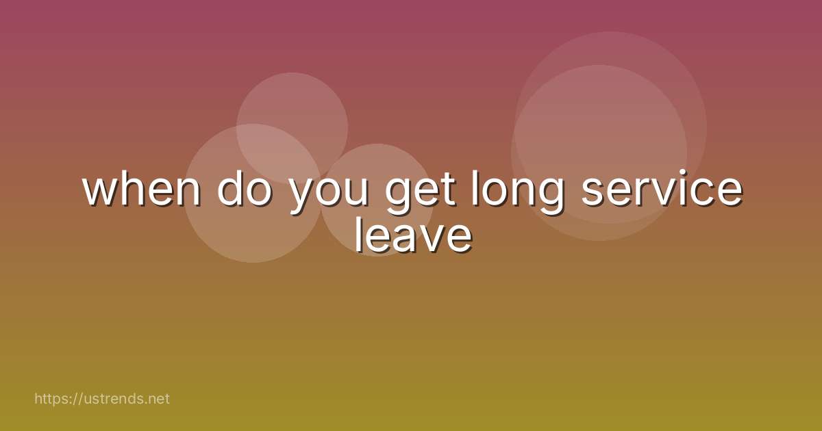 when do you get long service leave