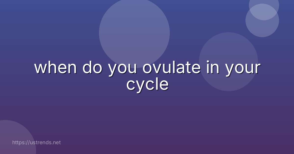 when do you ovulate in your cycle