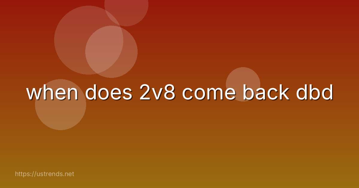 when does 2v8 come back dbd