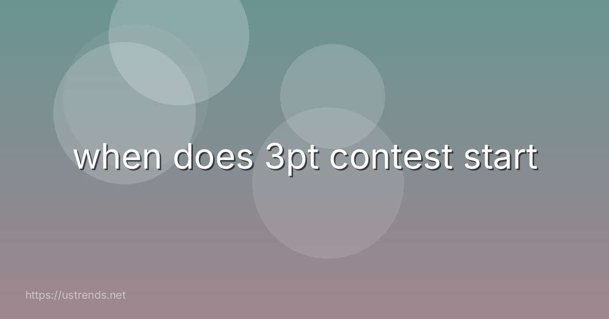 when does 3pt contest start