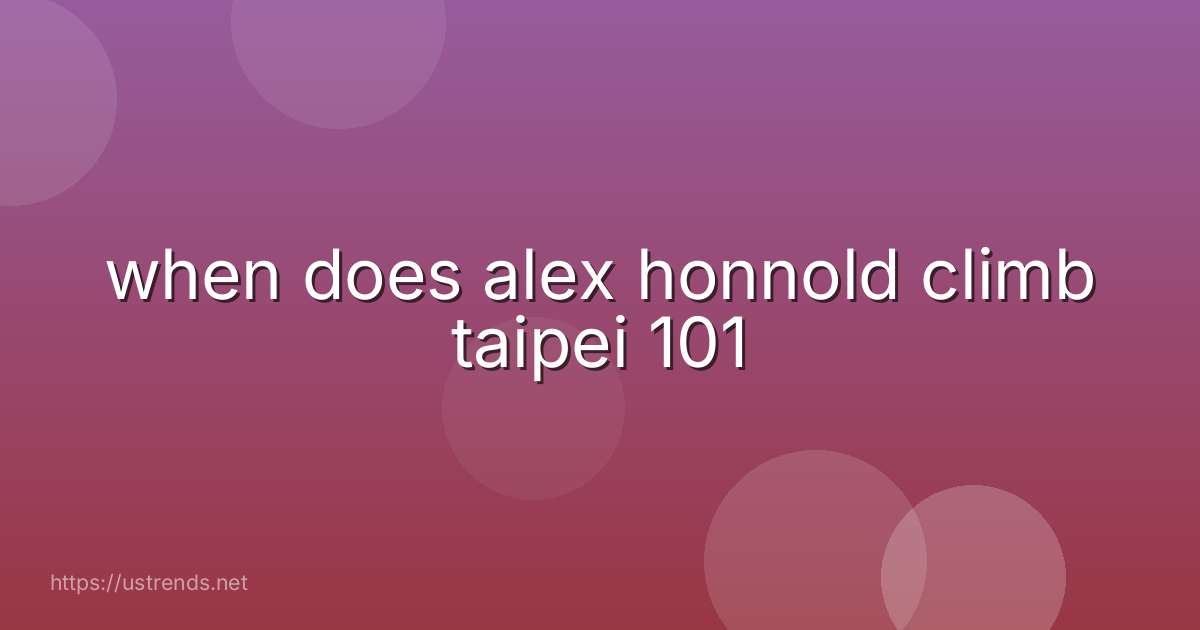 when does alex honnold climb taipei 101