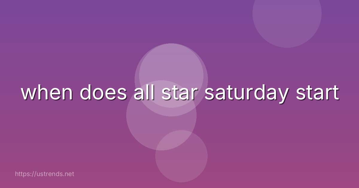 when does all star saturday start