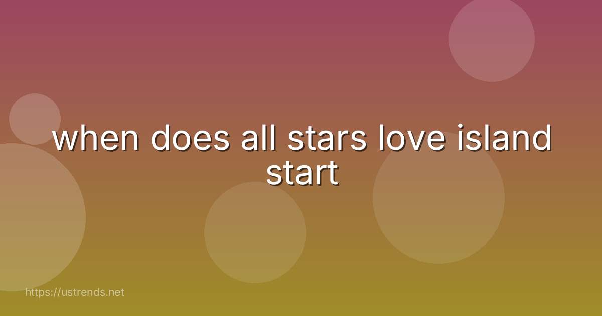 when does all stars love island start