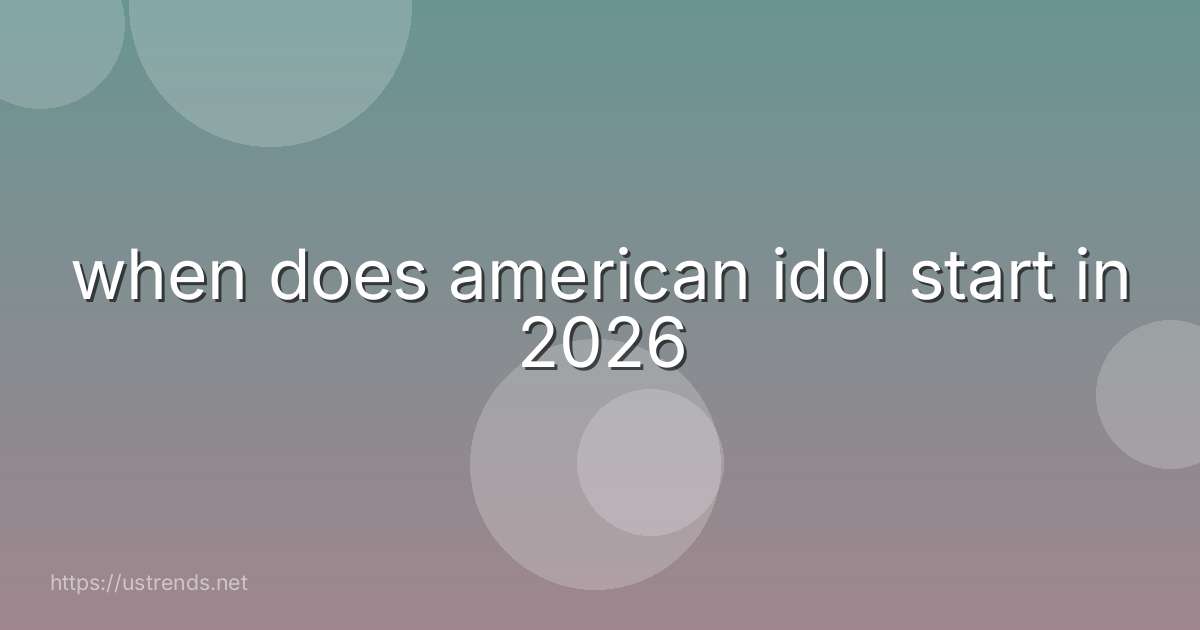 when does american idol start in 2026