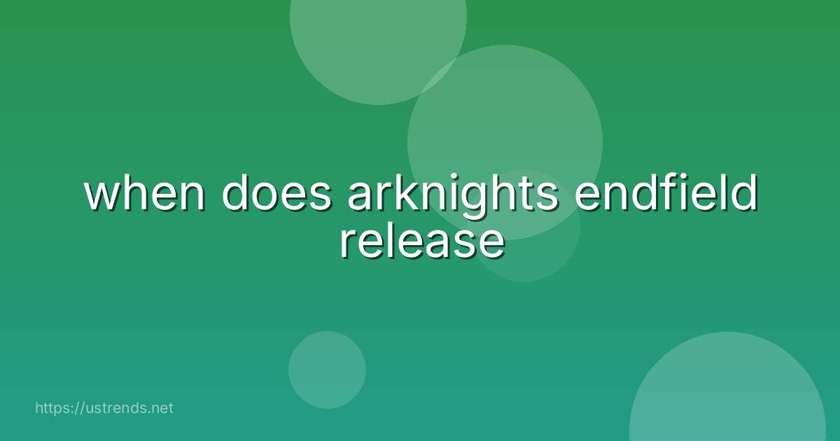 when does arknights endfield release