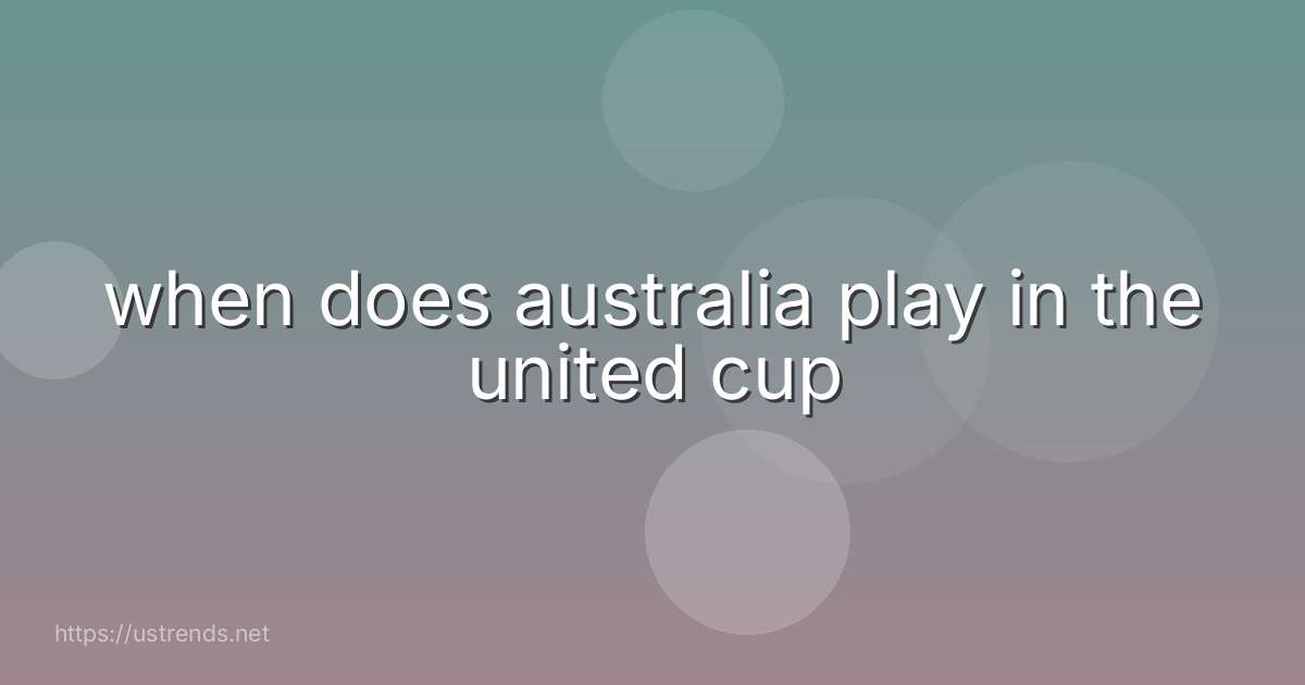 when does australia play in the united cup