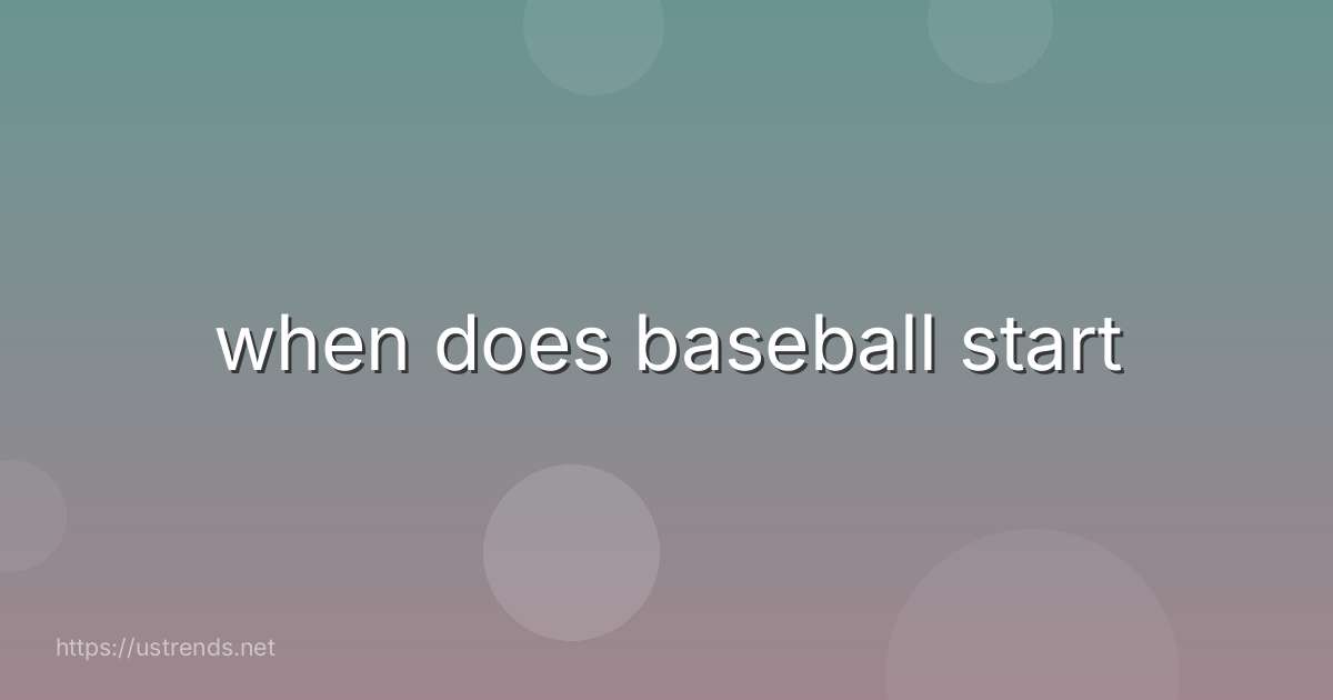 when does baseball start