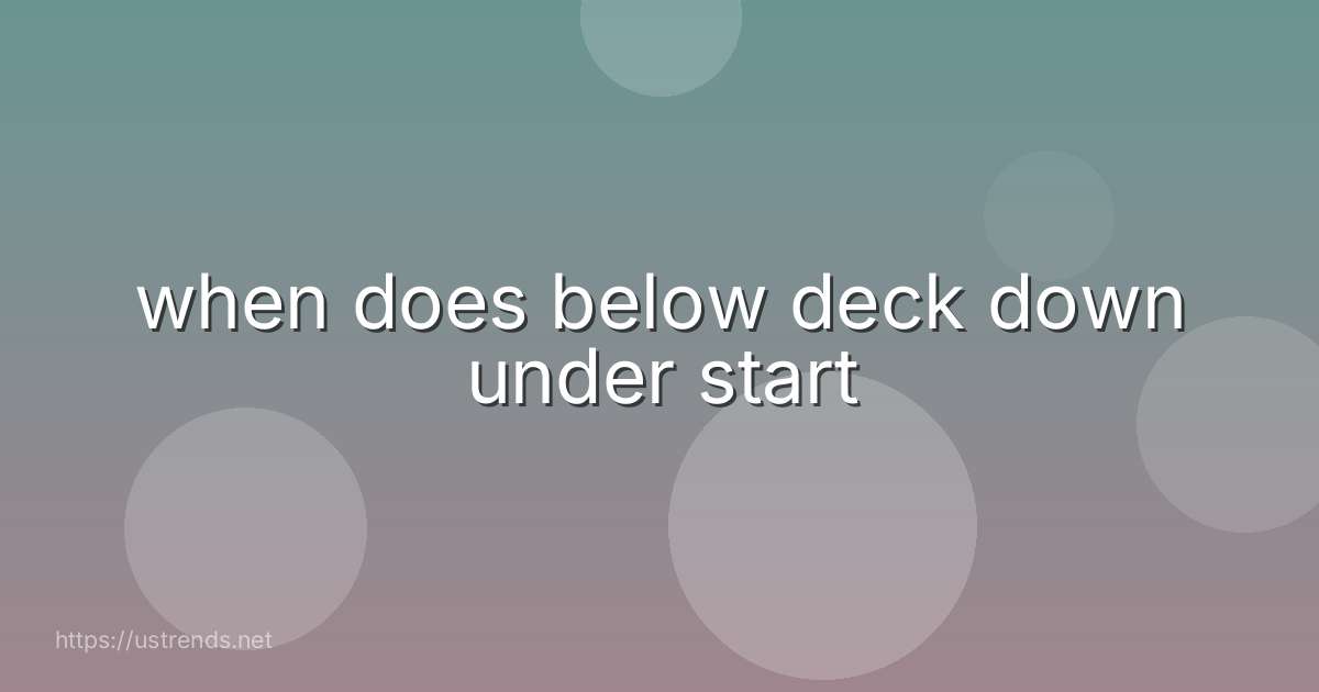 when does below deck down under start