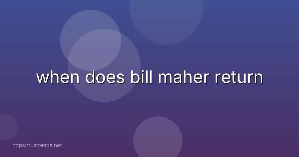 when does bill maher return