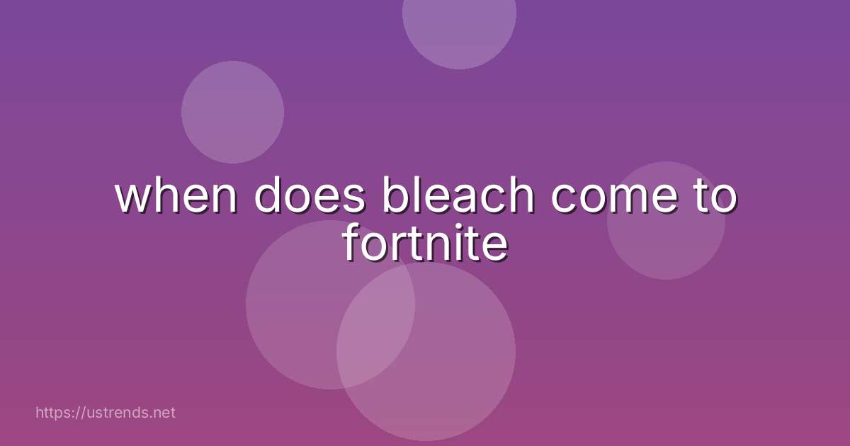 when does bleach come to fortnite