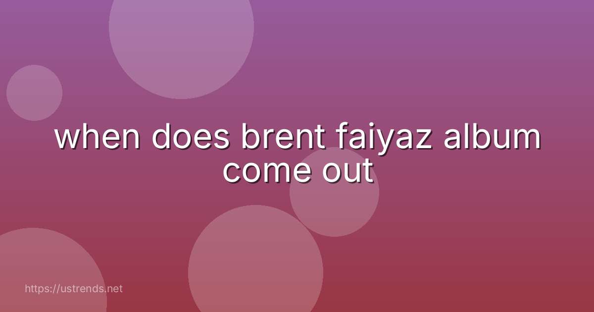 when does brent faiyaz album come out