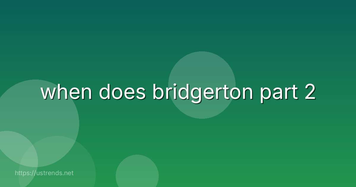 when does bridgerton part 2