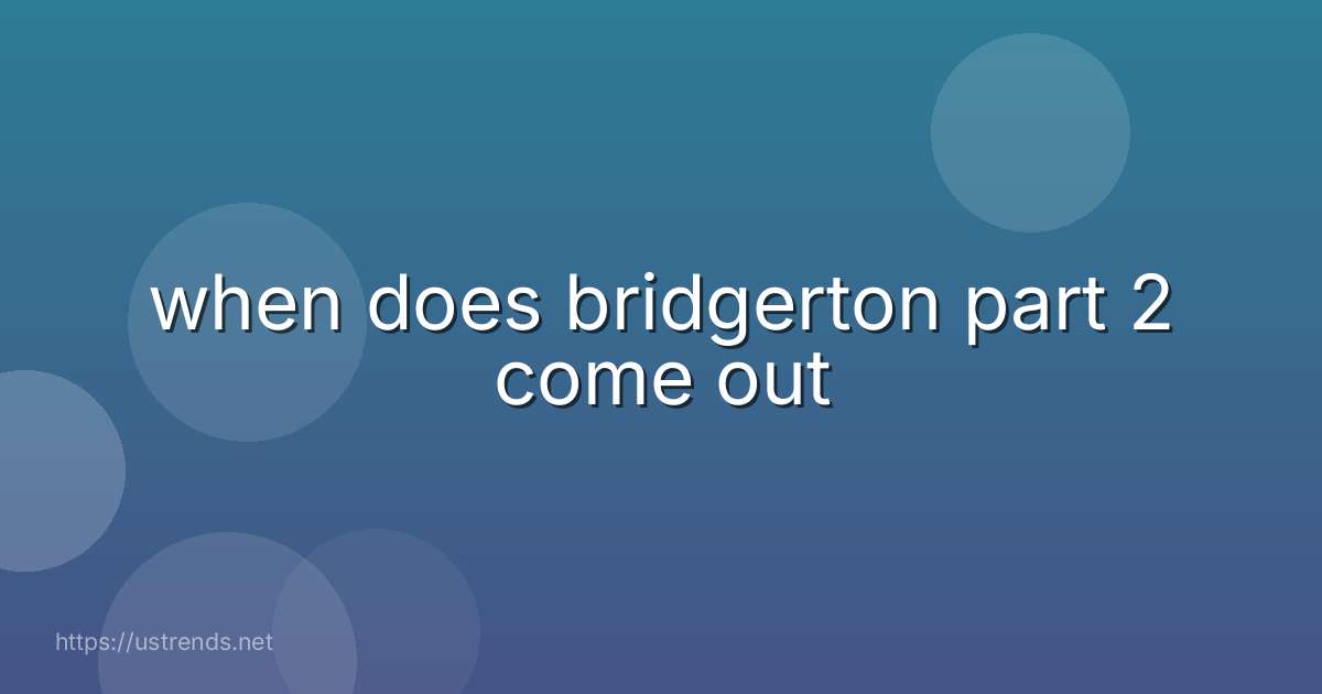 when does bridgerton part 2 come out