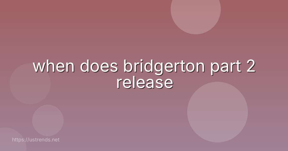 when does bridgerton part 2 release