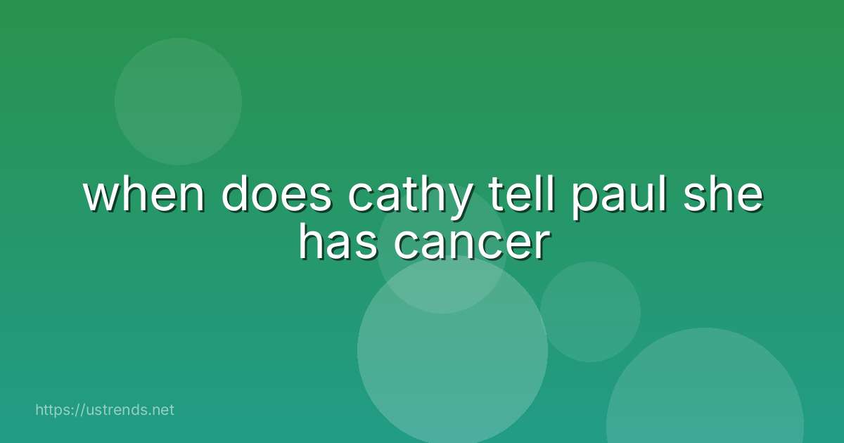 when does cathy tell paul she has cancer
