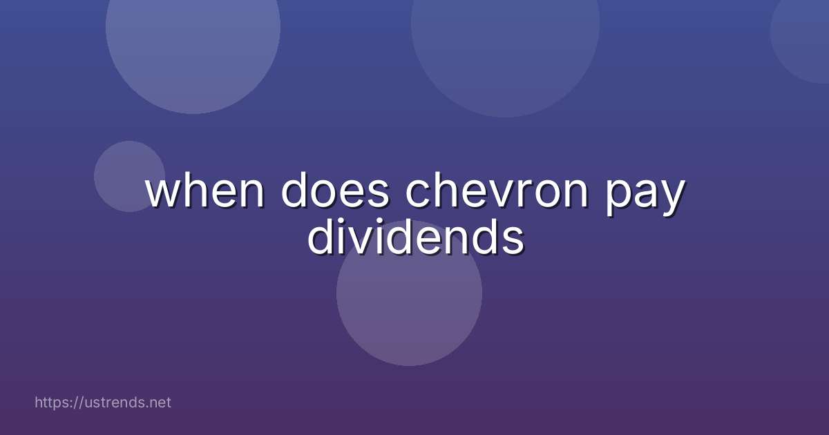 when does chevron pay dividends