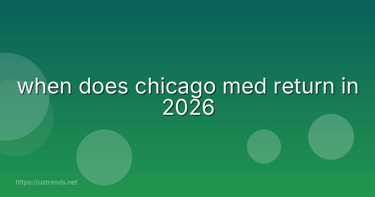 when does chicago med return in 2026