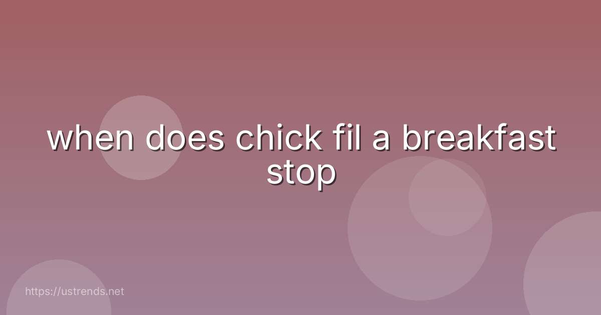 when does chick fil a breakfast stop