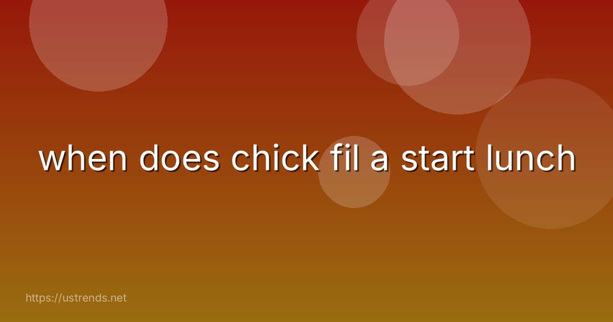 when does chick fil a start lunch