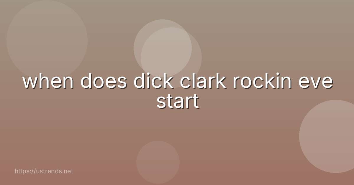 when does dick clark rockin eve start