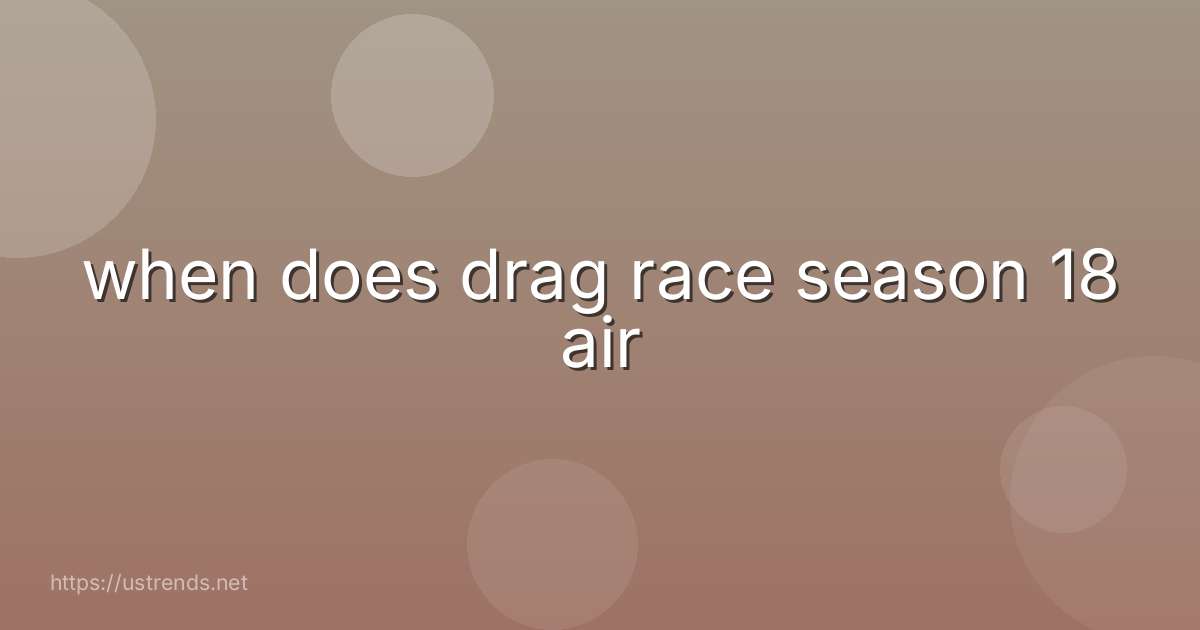 when does drag race season 18 air