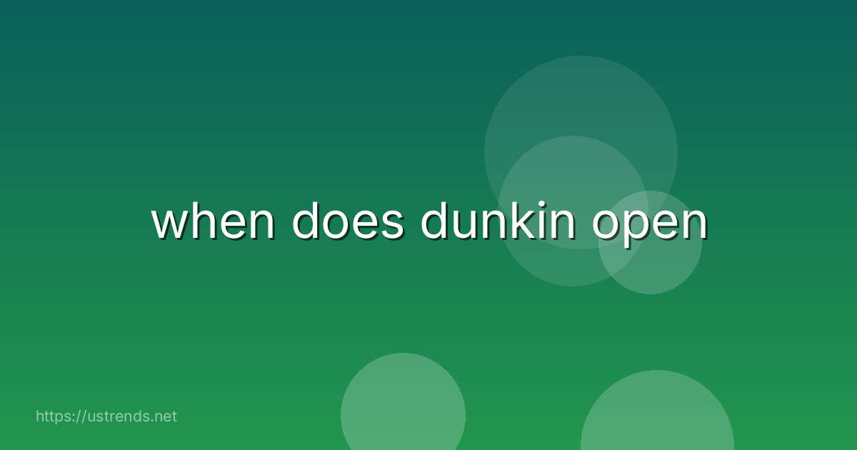 when does dunkin open