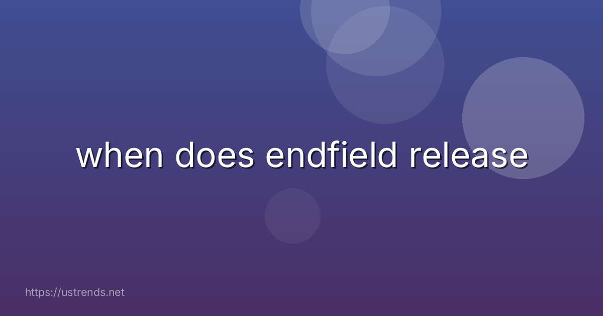 when does endfield release