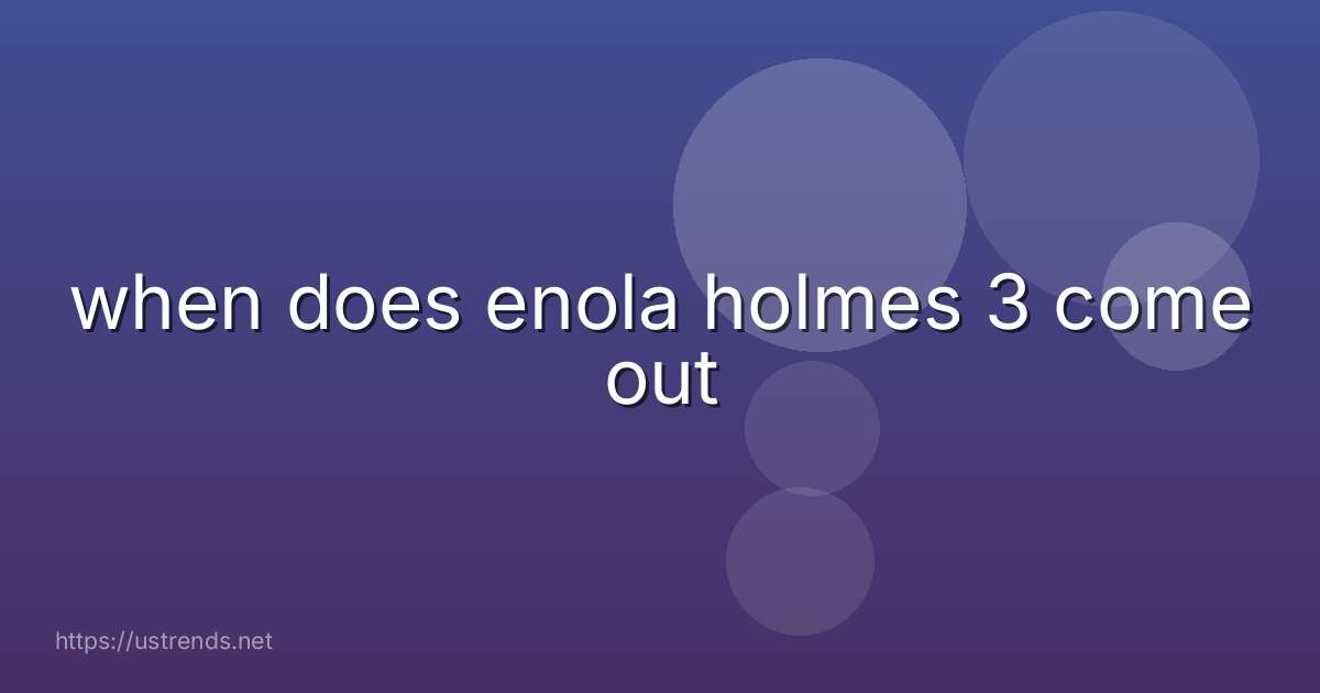 when does enola holmes 3 come out
