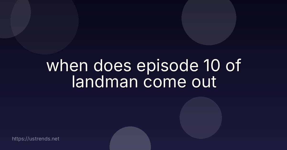 when does episode 10 of landman come out