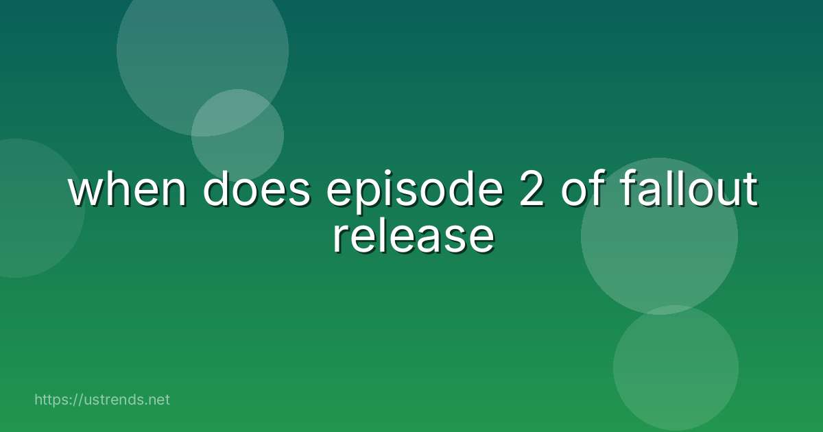 when does episode 2 of fallout release