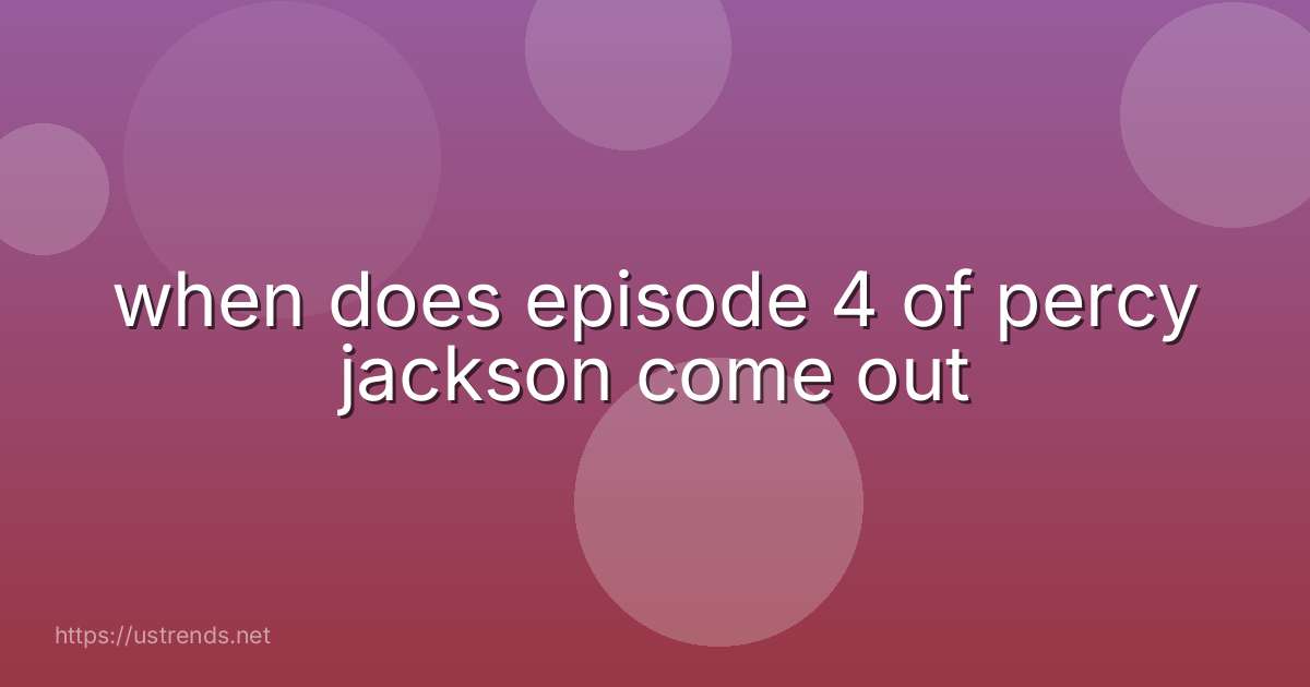 when does episode 4 of percy jackson come out