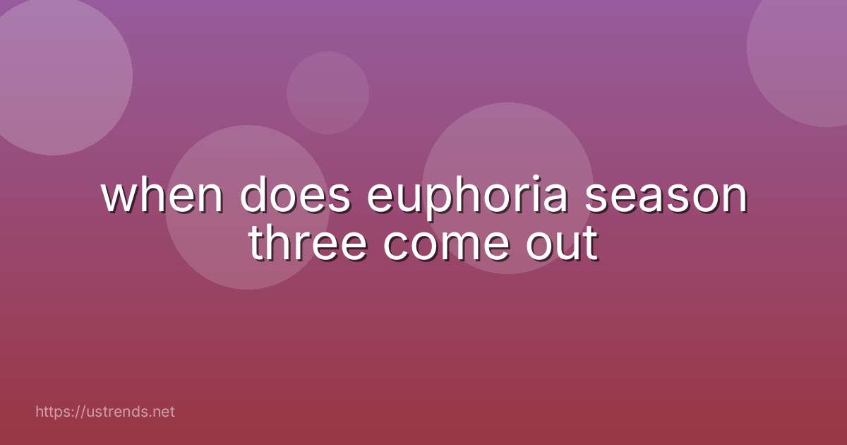 when does euphoria season three come out