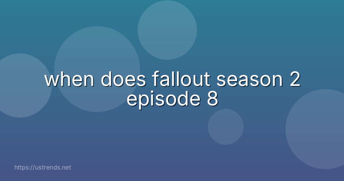 when does fallout season 2 episode 8