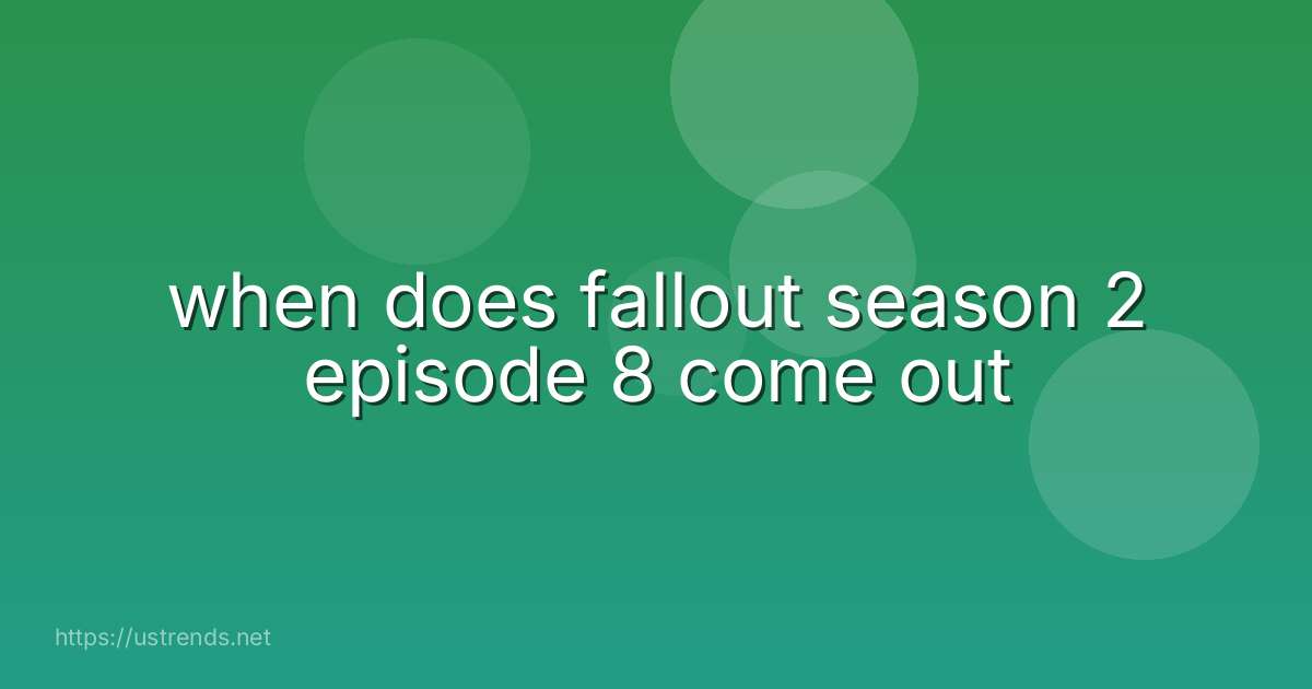 when does fallout season 2 episode 8 come out
