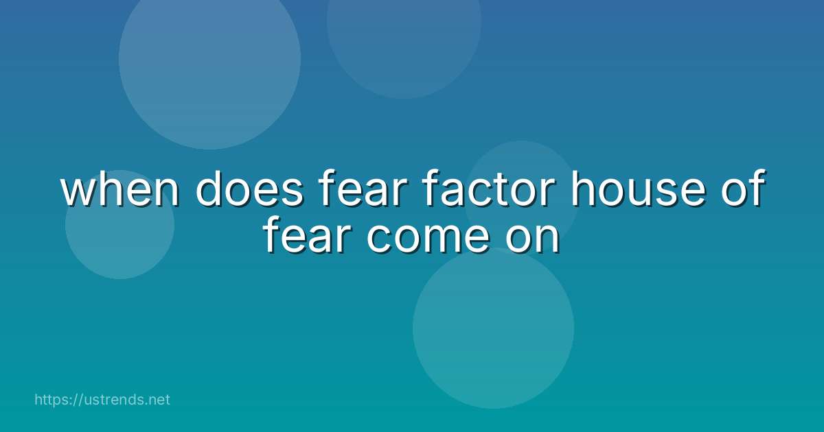 when does fear factor house of fear come on